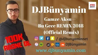 DJBünyamin ft Gamze Aksu --  Bu Gece REMIX 2018 (Official Remix)