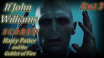 If John Williams scored Harry Potter and the Goblet of Fire - Voldemort Returns - Part 3