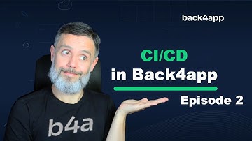 Continuous Integration and Continuous Delivery CI/CD with Back4app - Episode 2