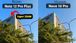 Redmi Note 12 Pro plus camera test vs Huawei Nova 10 Pro camera test