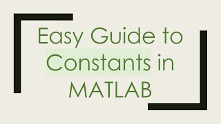 Easy Guide to Constants in MATLAB