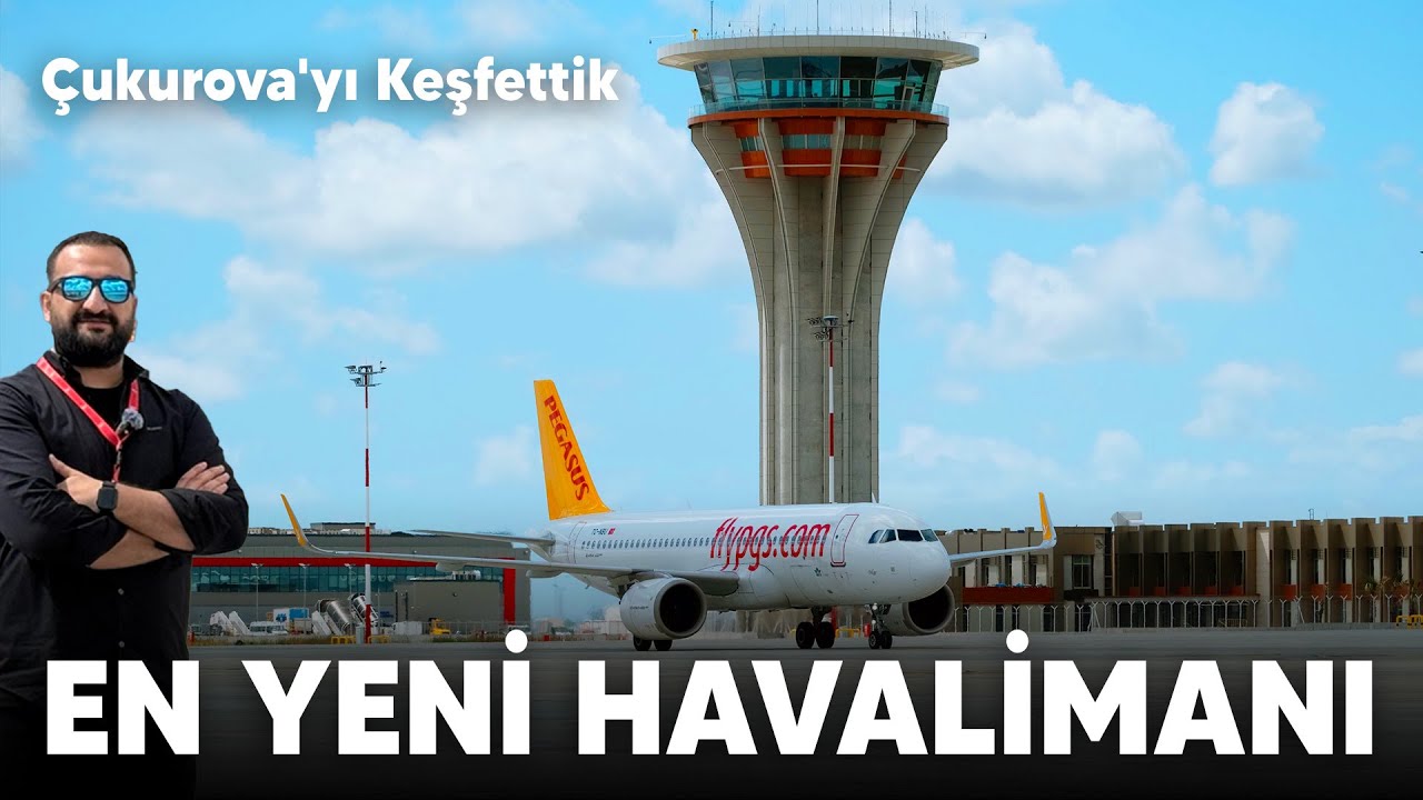 Çukurova’yı Adım Adım Keşfettik! Türkiye’nin En Yeni Havalimanı