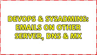 DevOps & SysAdmins: Emails on other server, dns & mx Wealth