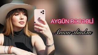 Aygun Recebli - Aman Elinden