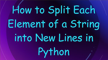 How to Split Each Element of a String into New Lines in Python