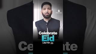 Celebrate Eid Like Him ﷺ | Omar Suleiman