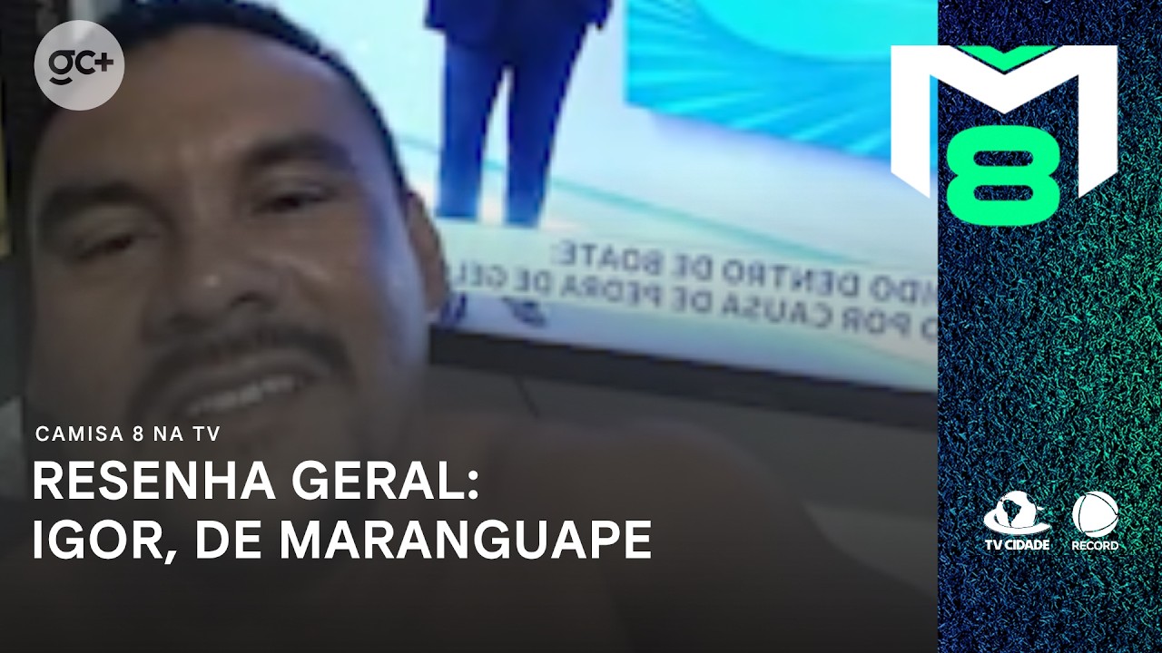 Resenha Geral do Camisa 8: Igor, de Maranguape | Camisa 8 na TV