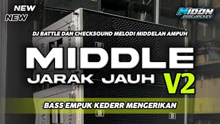 AWAS SPEAKER JEBOL‼️DJ MIDDLE JARAK JAUH V2 | BATTLE CHECKSOUND BASS EMPUK KEDER MAKIN MENGERIKAN