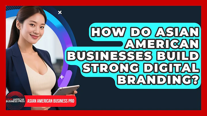 How Do Asian American Businesses Build Strong Digital Branding? - Asian American Business Pros