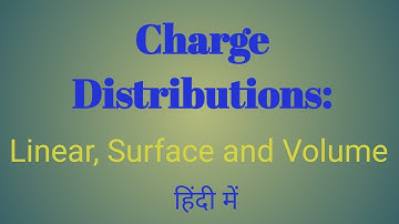 Charge distributions and its 3 types: linear, surface and volume (हिंदी में)