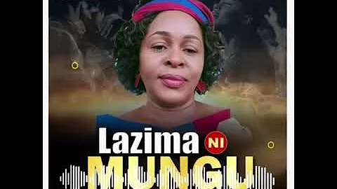 LAZIMA NI MUNGU by Jennifer Mgendi