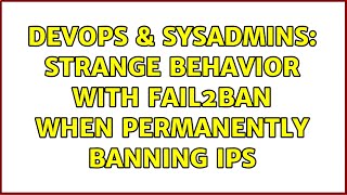 DevOps & SysAdmins: Strange behavior with fail2ban when permanently banning IPs (2 Solutions!!) Net Worth