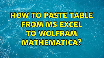How to paste table from MS Excel to Wolfram Mathematica? (3 Solutions!!)