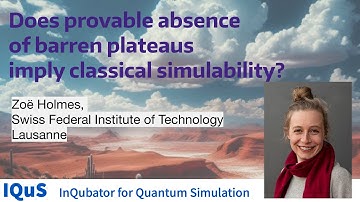 Zoë Holmes - Does provable absence of barren plateaus imply classical simulability?