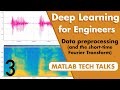 Data Preprocessing and the Short-Time Fourier Transform | Deep Learning for Engineers, Part 3