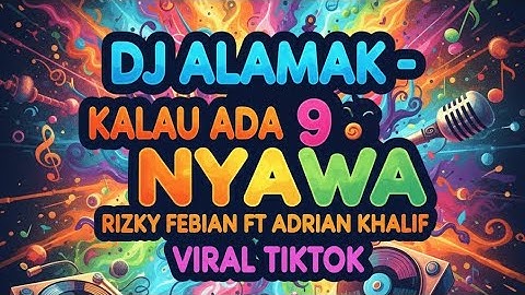DJ TIKTOK TERBARU ALAMAK - KALAU ADA 9 NYAWA RIZKY FEBIAN FT ADRIAN KHALIF