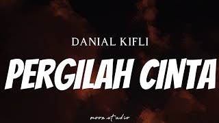DANIAL KIFLI - Pergilah Cinta ( Lyrics )