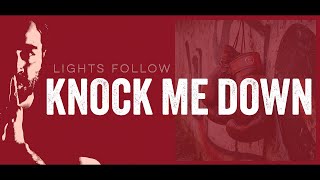 Lights Follow and Torin Degnats- Knock Me Down (Official Lyric Video)