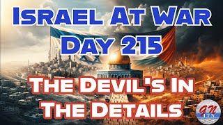 GNITN Special Edition Israel At War Day 215: The Devil’s In The Details