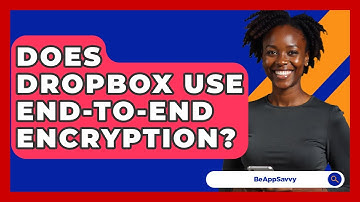 Does Dropbox Use End-to-end Encryption? - Be App Savvy