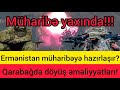 Müharibə olacaq?Erməni quldurları müharibəyə hazırlaşır? Azərbaycan ordusu düşmənə ağır zərbə vurdu!