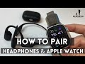 How to pair 3rd Party headphones to Apple Watch