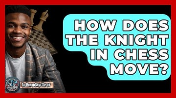 How Does The Knight In Chess Move? - The Board Game Xpert