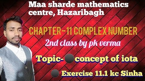 CHAPTER 11 COMPLEX NUMBER 2nd class by pk verma Topic-concept of iota Exercise 11.1 kc Sinha.
