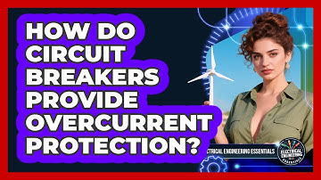 How Do Circuit Breakers Provide Overcurrent Protection? - Electrical Engineering Essentials