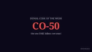 Denial Code of the Week — CO-50: Not Deemed a Medical Necessity
