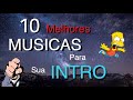 10 Melhores MÚSICAS para INTRO