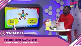 Tahap II (2022) | Pendidikan Moral (Tahun 6): Lebih Kenal, Lebih Mesra