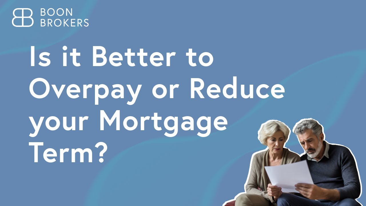 Is It Better To Overpay Mortgage Or Reduce Term