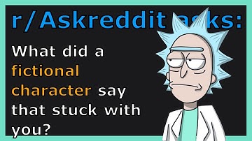 R/Askreddit Asks: What did a fictional character say that stuck with you?