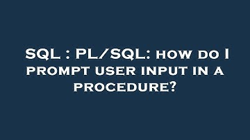 SQL : PL/SQL: how do I prompt user input in a procedure?
