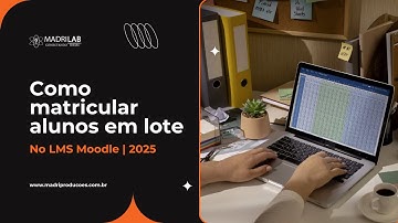 Como matricular alunos em lote no LMS Moodle e organizar em grupos usando planilha CSV | 2025