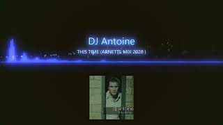DJ ANTOINE - THIS TIME (ARNETTE MIX 2020)