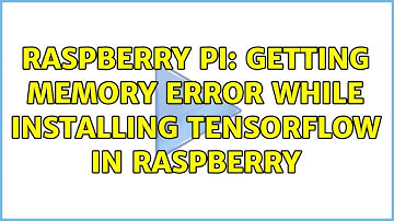 Raspberry Pi: Getting Memory Error while installing tensorflow in raspberry