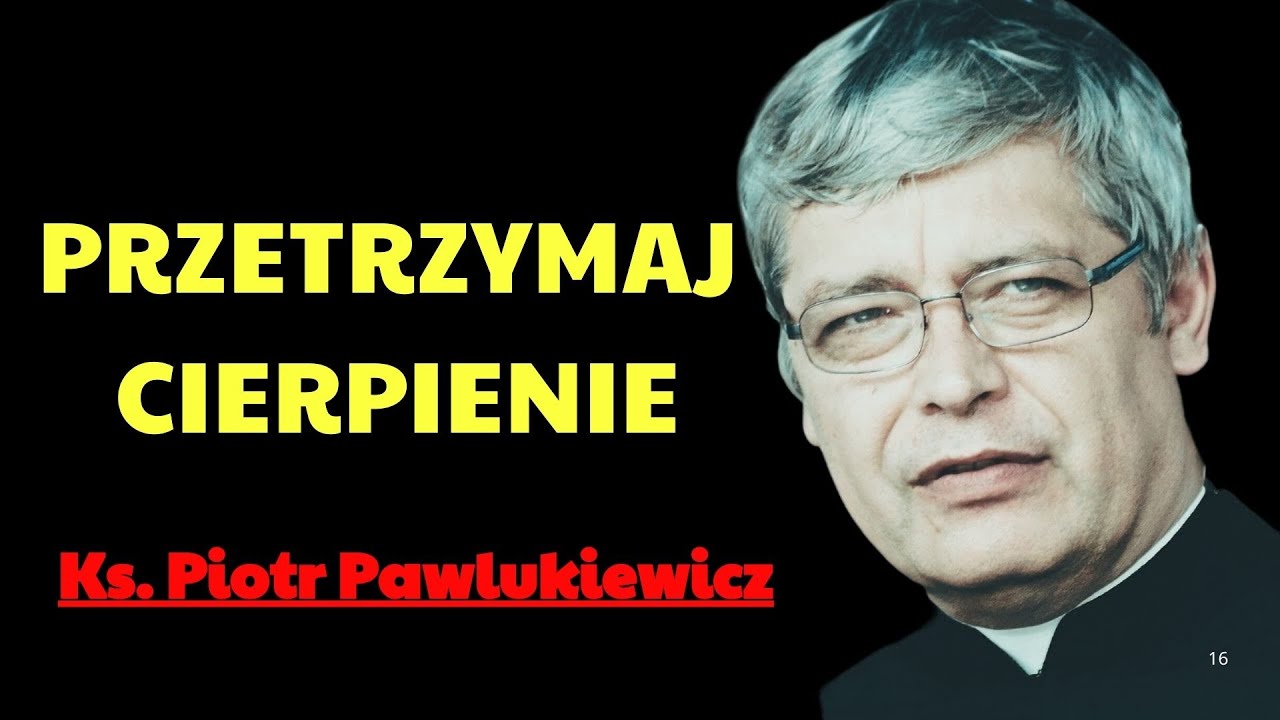 PRZETRZYMAJ CIERPIENIE ! | Ks. Piotr Pawlukiewicz Modlitwa