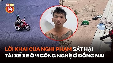 Lời khai của nghi phạm sát hại tài xế xe ôm công nghệ ở Đồng Nai