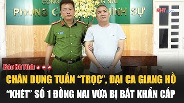 Chân dung Tuấn “trọc”, đại ca giang hồ “khét” số 1 Đồng Nai vừa bị bắt khẩn cấp