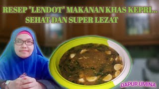 RESEP LENDOT MAKANAN KHAS KEPRI YANG SEHAT DAN SUPER LEZAT