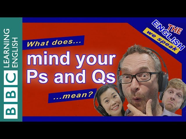What does 'mind your Ps and Qs' mean? class=