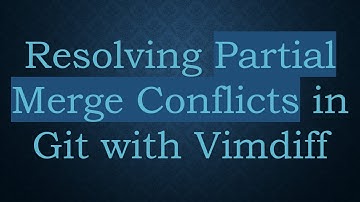 Resolving Partial Merge Conflicts in Git with Vimdiff