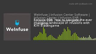 Episode 008: How to navigate the ever changing landscape of Infusions with Kim Blasengame