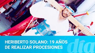 Heriberto Solano: 19 años de realizar procesiones