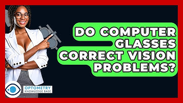 Do Computer Glasses Correct Vision Problems? - Optometry Knowledge Base