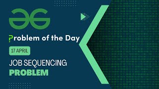 Job Sequencing Problem | 17 April POTD | C++ | Geeks for Geeks Problem of the Day