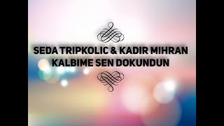 Kadir Mihran - Kalbime Sen Dokundun (Düet : Seda Tripkolic) Resimi