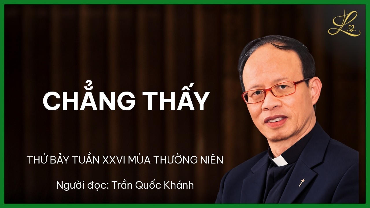 CHẲNG THẤY - Thứ Bảy Tuần XXVI Mùa Thường Niên | Lm. Giuse Phạm Minh Văn, SDD